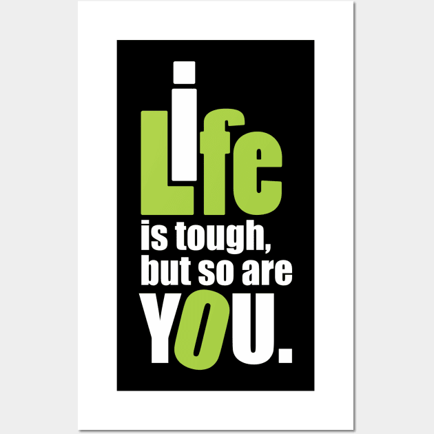 Life is tough, but so are you. Wall Art by Qasim